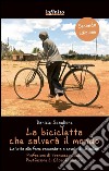 La bicicletta che salverà il mondo: La lotta alla fame raccontata a cavallo di un sellino. E-book. Formato EPUB ebook