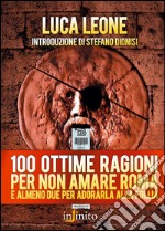 100 ottime ragioni per non amare Romae almeno due per adorarla alla follia. E-book. Formato EPUB