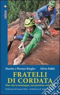 Fratelli di cordataDue vite in montagna, una passione verticale. E-book. Formato EPUB ebook di Silvia Fabbi