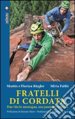 Fratelli di cordataDue vite in montagna, una passione verticale. E-book. Formato EPUB ebook