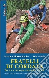 Fratelli di cordataDue vite in montagna, una passione verticale. E-book. Formato EPUB ebook