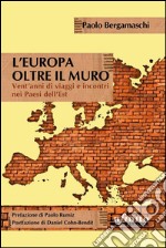 L&apos;Europa oltre il muroVent’anni di viaggi e incontri nei Paesi dell’Est. E-book. Formato EPUB