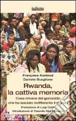 Rwanda, la cattiva memoriaCosa rimane del genocidio che ha lasciato indifferente il mondo. E-book. Formato EPUB