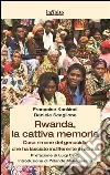 Rwanda, la cattiva memoriaCosa rimane del genocidio che ha lasciato indifferente il mondo. E-book. Formato EPUB ebook