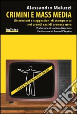 Crimini e mass mediaDistorsioni e suggestioni di stampa e tv nei grandi casi di cronaca nera. E-book. Formato EPUB ebook