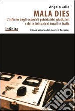 Mala diesL&apos;inferno degli ospedali psichiatrici giudiziari e delle istituzioni totali in Italia. E-book. Formato EPUB