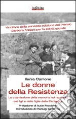 Le donne della ResistenzaLa trasmissione della memoria nel racconto dei figli e delle figlie delle partigiane. E-book. Formato EPUB