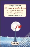 Il cuore della luna: Ho un biglietto di sola andata. Vedrò se e quando tornare. E-book. Formato EPUB ebook di Giuseppe Ammendola