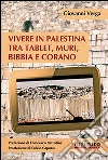 Vivere in Palestina tra tablet, muri, Bibbia e Corano. E-book. Formato Mobipocket ebook di Giovanni Verga