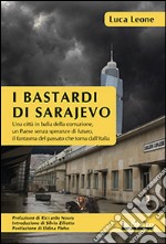 I bastardi di SarajevoUna città in balìa della corruzione, un Paese senza speranze di futuro, il fantasma del passato che torna dall’Italia. E-book. Formato EPUB ebook