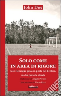 Solo come in area di rigoreJosé Henrique gioca in porta nel Benfica, ma ha perso la strada. E-book. Formato EPUB ebook di John Doe