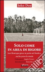 Solo come in area di rigoreJosé Henrique gioca in porta nel Benfica, ma ha perso la strada. E-book. Formato EPUB ebook