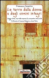 La terra delle donne e degli uomini integri: Un viaggio oltre i muri alla ricerca di un incontro tra civiltà. E-book. Formato EPUB ebook di Francesco Camattini