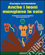 Anche i leoni mangiano la soia. E-book. Formato Mobipocket ebook