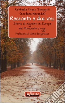 Racconto a due vociStorie di migranti in Europa nel Novecento e oggi. E-book. Formato Mobipocket ebook di Raffaella Greco Tonegutti