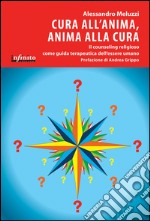 Cura all’anima, anima alla curaIl counseling religioso come guida terapeutica dell’essere umano. E-book. Formato EPUB ebook