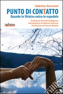 Punto di conTattoQuando lo Shiatsu entra in ospedale. E-book. Formato Mobipocket ebook di Sabrina Servucci