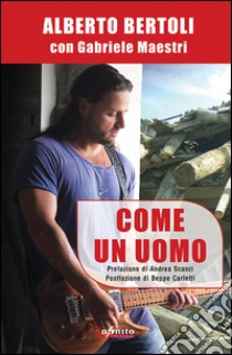 Come un uomo. E-book. Formato Mobipocket ebook di Alberto Bertoli