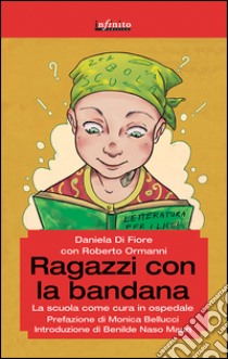 Ragazzi con la bandanaLa scuola come cura in ospedale. E-book. Formato EPUB ebook di Daniela Di Fiore