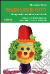 Vegan liberi tutti: Mangia e vivi in modo sano e giusto. E-book. Formato EPUB ebook di Giuseppe Coco