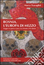 Bosnia, l’Europa di mezzoViaggio tra guerra e pace, tra Oriente e Occidente. E-book. Formato EPUB