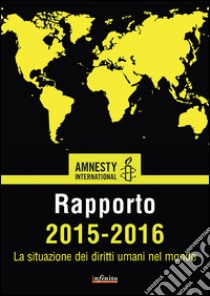 Rapporto 2015-2016La situazione dei Diritti Umani nel mondo. E-book. Formato EPUB ebook di Amnesty International