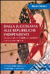 Dalla Jugoslavia alle Repubbliche indipendentiCronaca postuma di un’utopia assassinata e delle guerre fratricide. E-book. Formato EPUB ebook di Bruno Maran