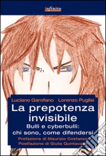 La prepotenza invisibileBulli e cyberbulli: chi sono, come difendersi. E-book. Formato EPUB ebook di Luciano Garofano