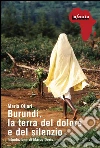 Burundi, la terra del dolore e del silenzio. E-book. Formato EPUB ebook