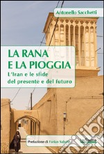 La rana e la pioggiaL’Iran e le sfide del presente e del futuro. E-book. Formato EPUB ebook