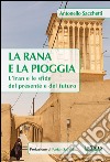 La rana e la pioggiaL’Iran e le sfide del presente e del futuro. E-book. Formato EPUB ebook di Antonello Sacchetti