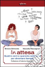 In attesaQuattro anni o quaranta settimane, la dolce attesa per diventare famiglia. E-book. Formato EPUB ebook