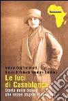 Le luci di CasablancaStoria della donna che seppe stupire due mondi. E-book. Formato EPUB ebook di Valeria Degl’Innocenti