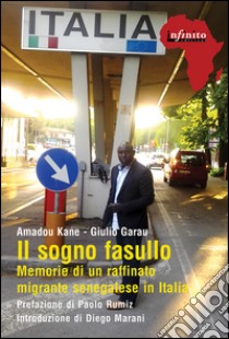 Il sogno fasulloMemorie di un raffinato migrante senegalese in Italia. E-book. Formato EPUB ebook di Amadou Kane