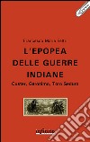 L’epopea delle guerre indiane: Custer, Geronimo, Toro Seduto. E-book. Formato Mobipocket ebook