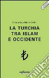 La Turchia tra Islam e Occidente. E-book. Formato Mobipocket ebook