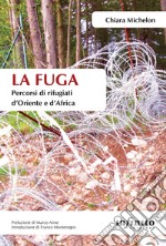 La fugaPercorsi di rifugiati d’Oriente e d’Africa. E-book. Formato EPUB