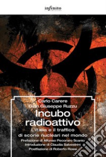 Incubo radioattivoL’Italia e il traffico di scorie nucleari nel mondo. E-book. Formato EPUB ebook di Carlo Carere