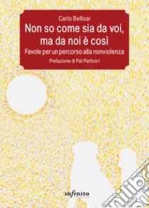 Non so come sia da voi, ma da noi è cosìFavole per un percorso alla nonviolenza. E-book. Formato EPUB ebook di Carlo Bellisai