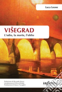 Višegrad. L’odio, la morte, l’oblio. E-book. Formato Mobipocket ebook di Luca Leone