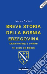 Breve storia della Bosnia Erzegovina: Multiculturalità e conflitti nel cuore dei Balcani. E-book. Formato EPUB ebook