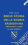 Breve storia della Bosnia Erzegovina: Multiculturalità e conflitti nel cuore dei Balcani. E-book. Formato EPUB ebook di Matteo Pagliani