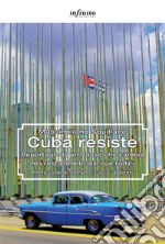 Cuba resisteReportage da un Paese che cambia ma resta fedele alle sue radici. E-book. Formato EPUB ebook