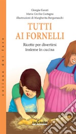 Tutti ai fornelliRicette per divertirsi insieme in cucina. E-book. Formato Mobipocket