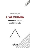 L’alchimia: alla ricerca dell’oro e dell’immortalità. E-book. Formato EPUB ebook di Matteo Pagliani