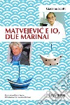 Matvejevic e io, due marinai. E-book. Formato Mobipocket ebook
