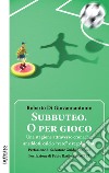 Subbuteo. O per giocoUna stagione attraverso cronache, aneddoti, calcio “vero” e regolamenti. E-book. Formato EPUB ebook