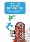 Il mondo delle apparenzeCapire le spietate leggi della nostra società e sapersi difendere. E-book. Formato Mobipocket ebook di Margherita Salvador
