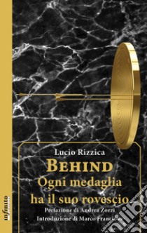 Behind. Ogni medaglia ha il suo rovescio. E-book. Formato EPUB ebook di Rizzica Lucio