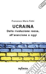 Ucraina: Dalla rivoluzione rossa, all’arancione a oggi. E-book. Formato EPUB ebook